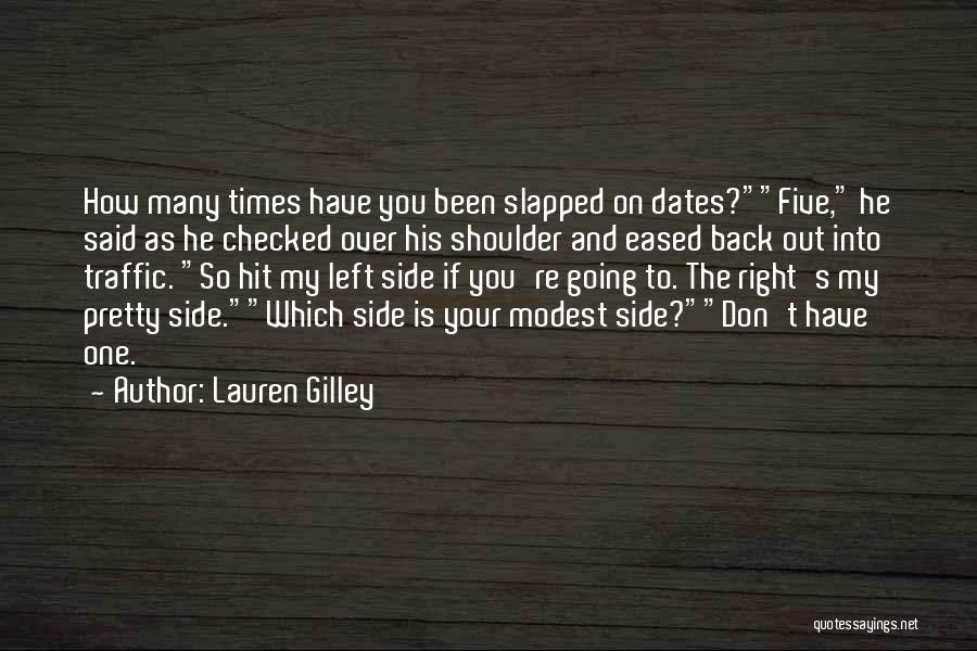 Lauren Gilley Quotes: How Many Times Have You Been Slapped On Dates?five, He Said As He Checked Over His Shoulder And Eased Back