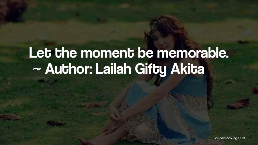 Lailah Gifty Akita Quotes: Let The Moment Be Memorable.