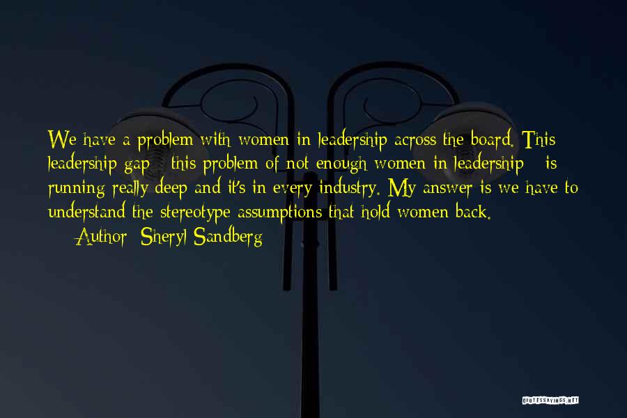 Sheryl Sandberg Quotes: We Have A Problem With Women In Leadership Across The Board. This Leadership Gap - This Problem Of Not Enough
