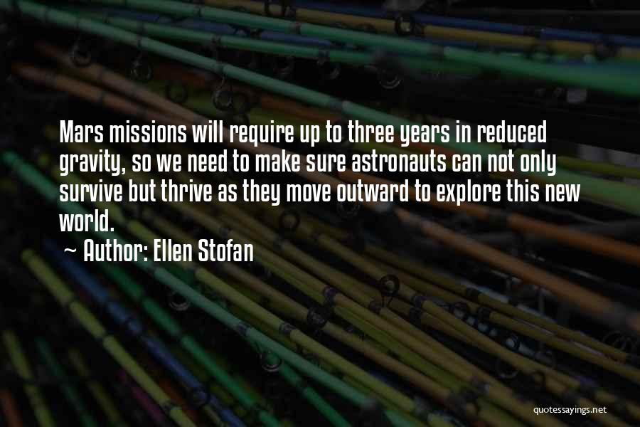 Ellen Stofan Quotes: Mars Missions Will Require Up To Three Years In Reduced Gravity, So We Need To Make Sure Astronauts Can Not