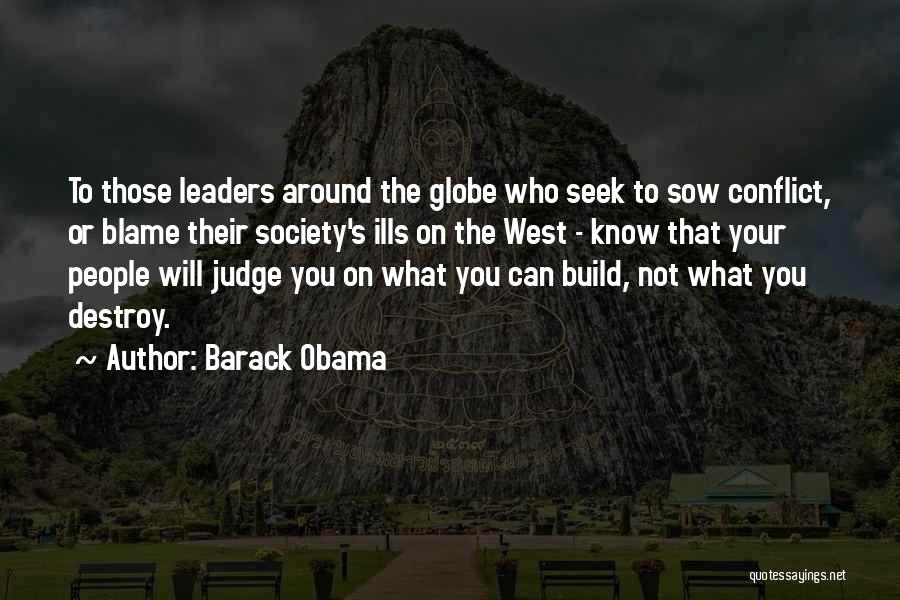 Barack Obama Quotes: To Those Leaders Around The Globe Who Seek To Sow Conflict, Or Blame Their Society's Ills On The West -