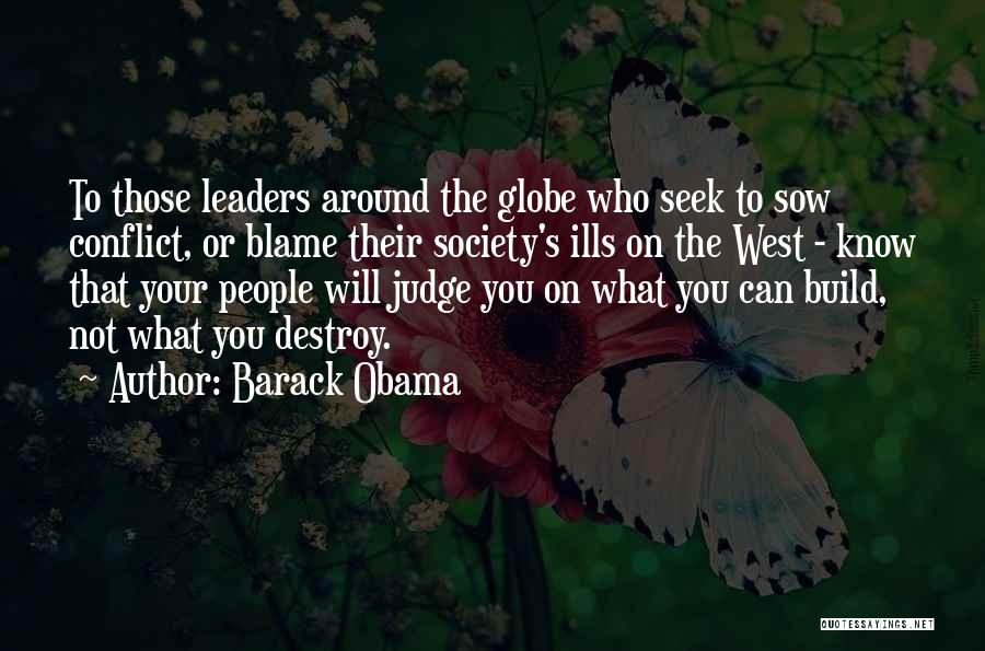 Barack Obama Quotes: To Those Leaders Around The Globe Who Seek To Sow Conflict, Or Blame Their Society's Ills On The West -