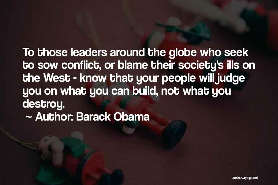 Barack Obama Quotes: To Those Leaders Around The Globe Who Seek To Sow Conflict, Or Blame Their Society's Ills On The West -