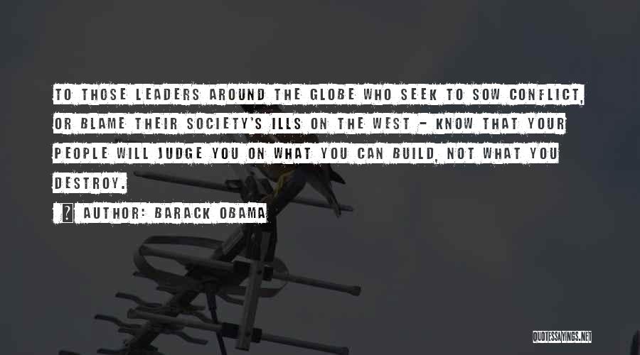 Barack Obama Quotes: To Those Leaders Around The Globe Who Seek To Sow Conflict, Or Blame Their Society's Ills On The West -