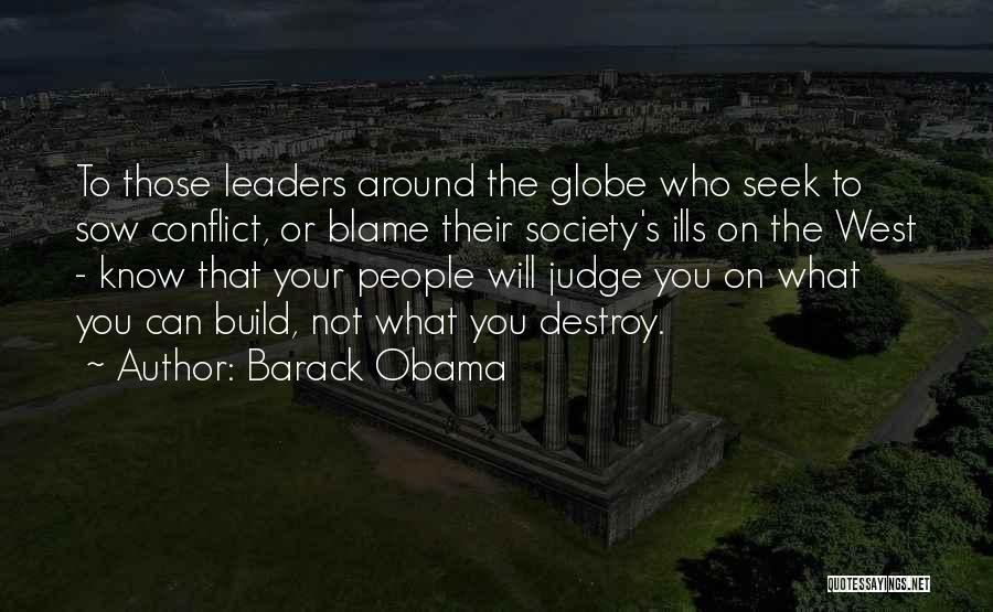 Barack Obama Quotes: To Those Leaders Around The Globe Who Seek To Sow Conflict, Or Blame Their Society's Ills On The West -