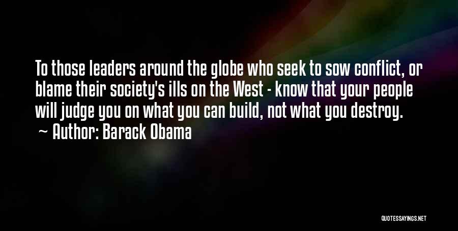 Barack Obama Quotes: To Those Leaders Around The Globe Who Seek To Sow Conflict, Or Blame Their Society's Ills On The West -