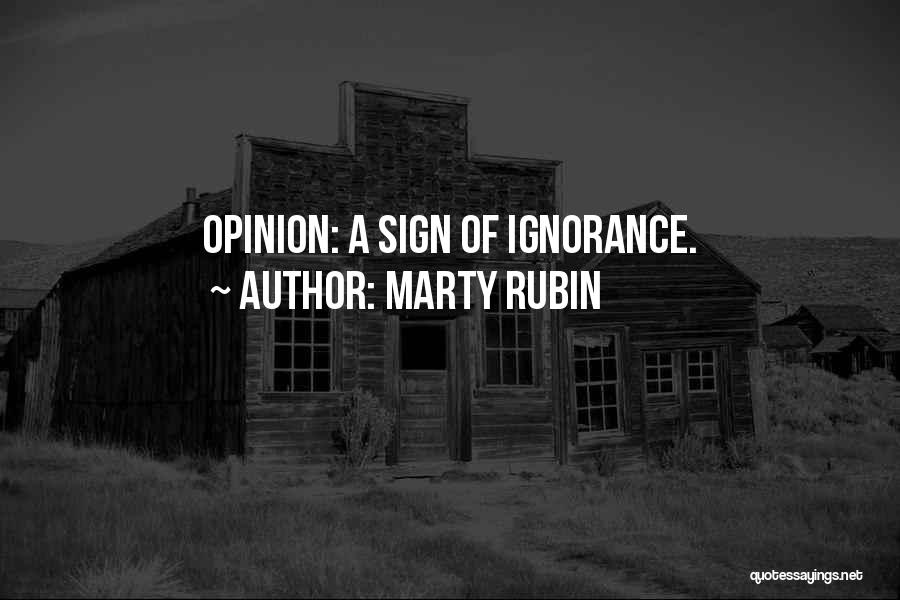 Marty Rubin Quotes: Opinion: A Sign Of Ignorance.