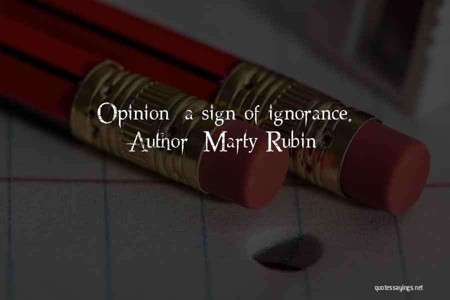 Marty Rubin Quotes: Opinion: A Sign Of Ignorance.
