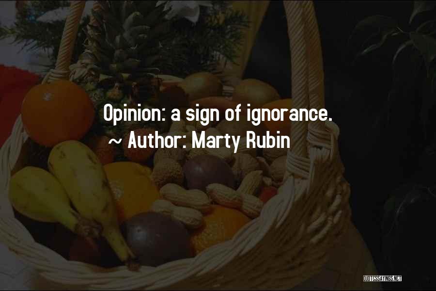 Marty Rubin Quotes: Opinion: A Sign Of Ignorance.