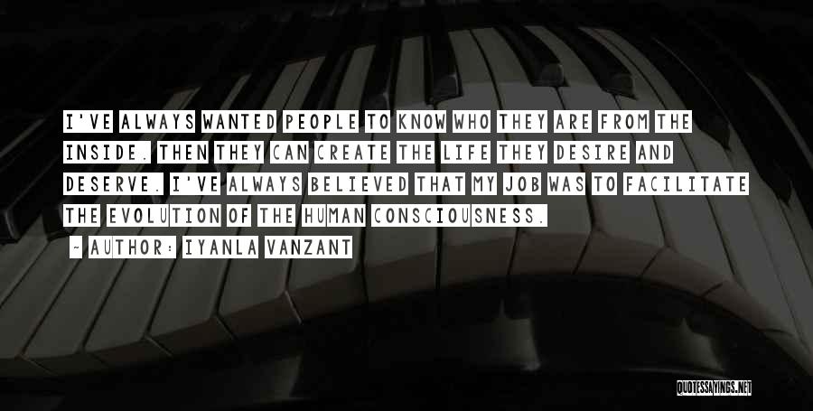 Iyanla Vanzant Quotes: I've Always Wanted People To Know Who They Are From The Inside. Then They Can Create The Life They Desire
