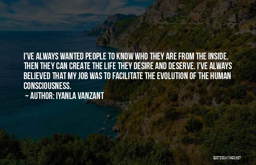 Iyanla Vanzant Quotes: I've Always Wanted People To Know Who They Are From The Inside. Then They Can Create The Life They Desire