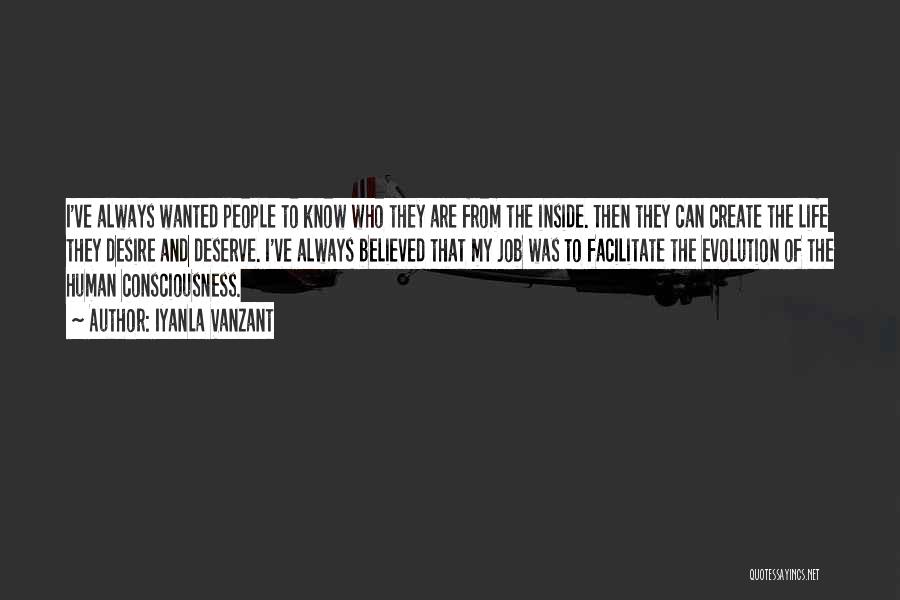 Iyanla Vanzant Quotes: I've Always Wanted People To Know Who They Are From The Inside. Then They Can Create The Life They Desire