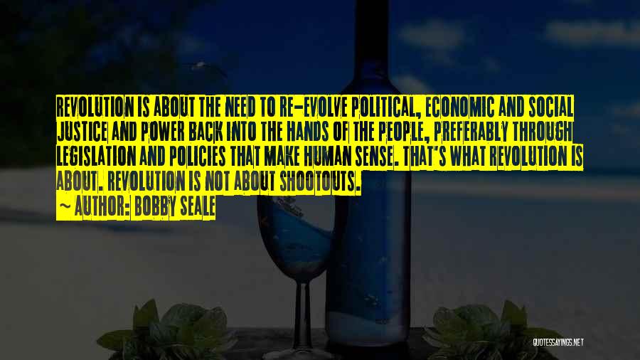 Bobby Seale Quotes: Revolution Is About The Need To Re-evolve Political, Economic And Social Justice And Power Back Into The Hands Of The