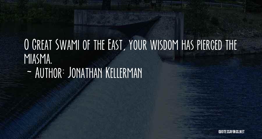 Jonathan Kellerman Quotes: O Great Swami Of The East, Your Wisdom Has Pierced The Miasma.