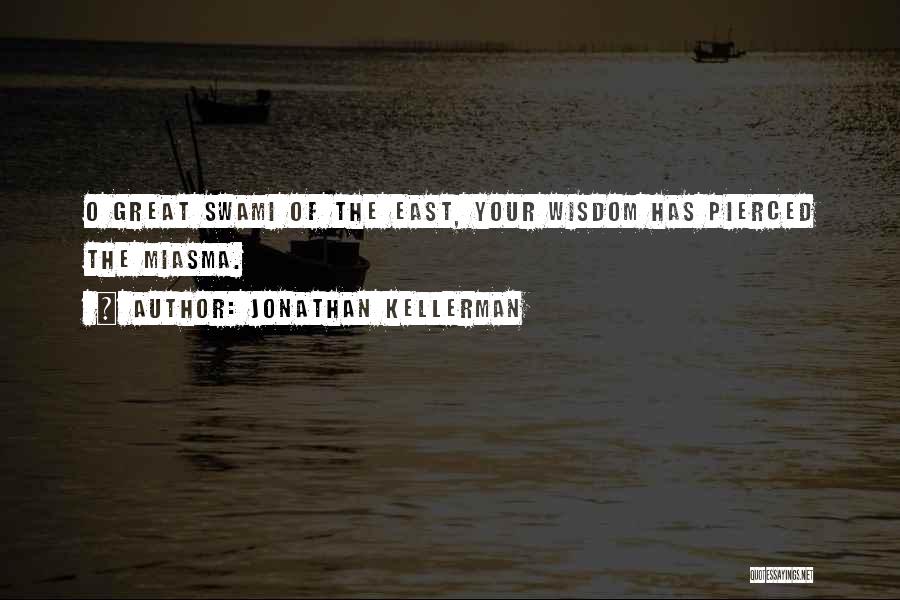 Jonathan Kellerman Quotes: O Great Swami Of The East, Your Wisdom Has Pierced The Miasma.