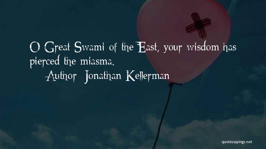 Jonathan Kellerman Quotes: O Great Swami Of The East, Your Wisdom Has Pierced The Miasma.