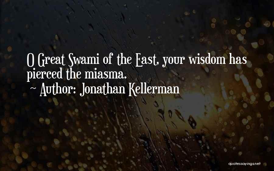 Jonathan Kellerman Quotes: O Great Swami Of The East, Your Wisdom Has Pierced The Miasma.