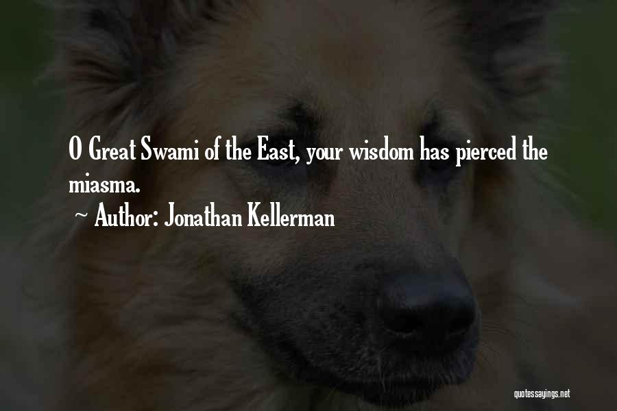 Jonathan Kellerman Quotes: O Great Swami Of The East, Your Wisdom Has Pierced The Miasma.