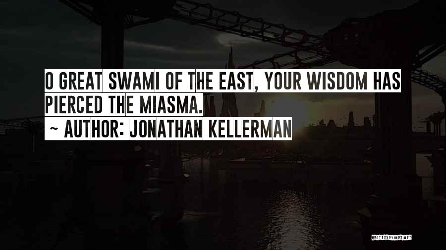 Jonathan Kellerman Quotes: O Great Swami Of The East, Your Wisdom Has Pierced The Miasma.