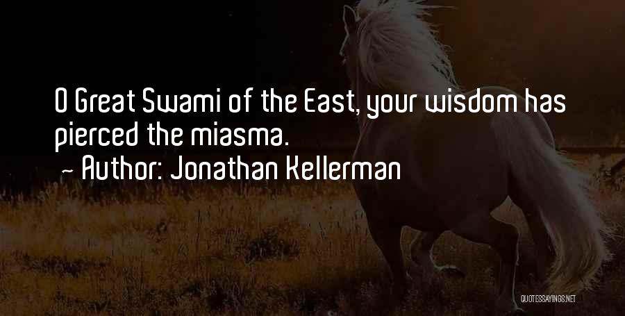 Jonathan Kellerman Quotes: O Great Swami Of The East, Your Wisdom Has Pierced The Miasma.