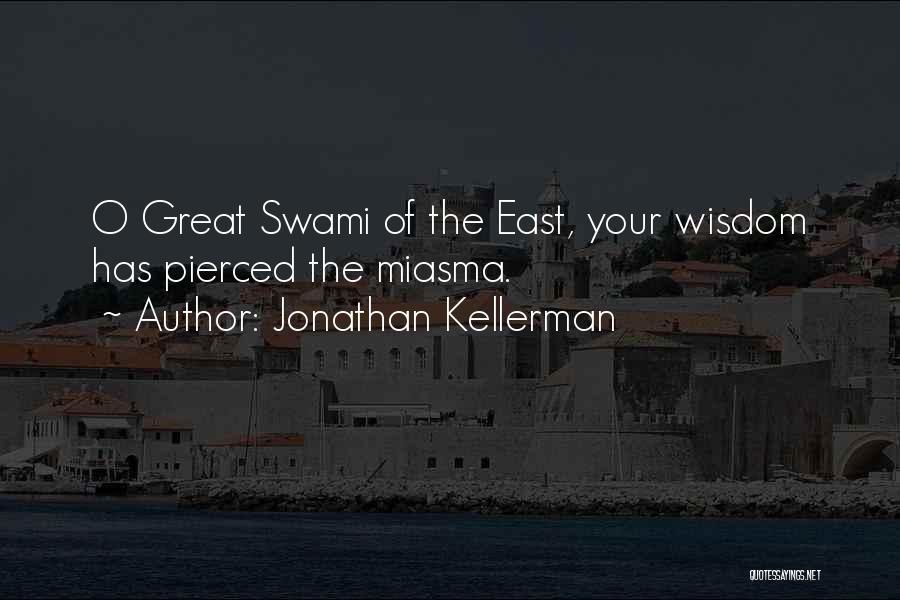 Jonathan Kellerman Quotes: O Great Swami Of The East, Your Wisdom Has Pierced The Miasma.