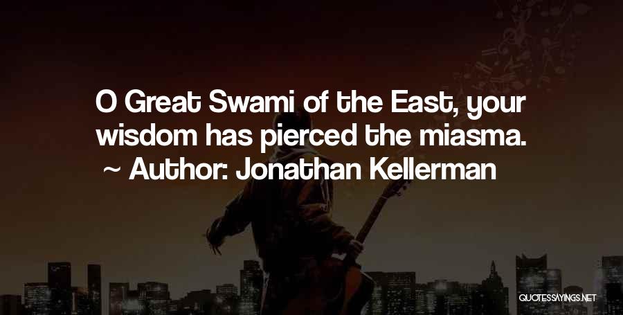 Jonathan Kellerman Quotes: O Great Swami Of The East, Your Wisdom Has Pierced The Miasma.