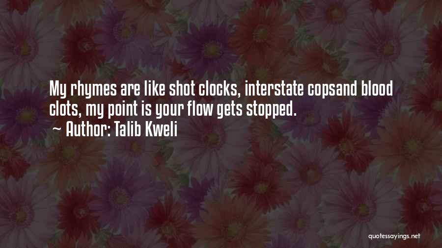 Talib Kweli Quotes: My Rhymes Are Like Shot Clocks, Interstate Copsand Blood Clots, My Point Is Your Flow Gets Stopped.