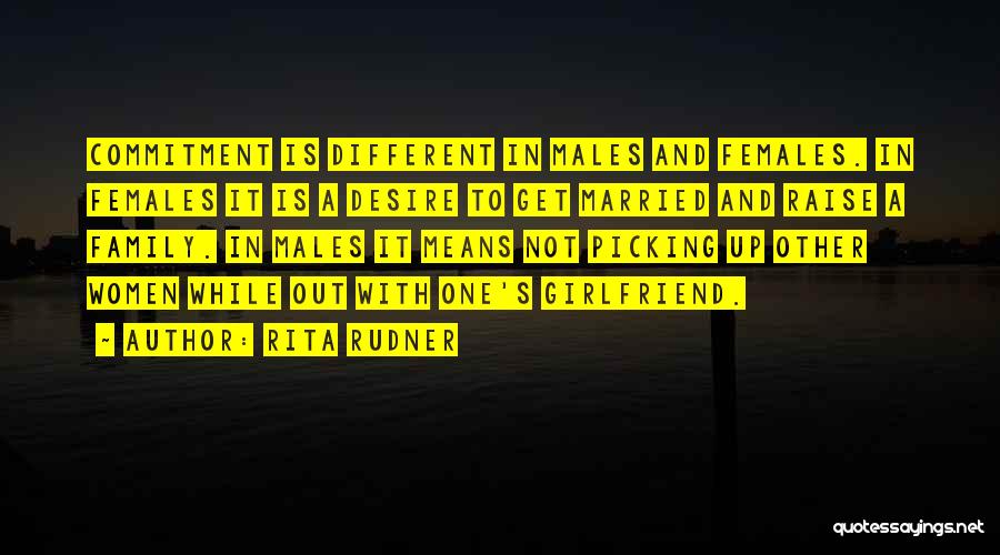 Rita Rudner Quotes: Commitment Is Different In Males And Females. In Females It Is A Desire To Get Married And Raise A Family.