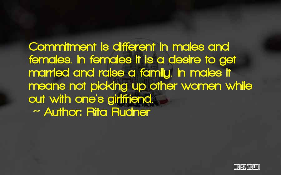 Rita Rudner Quotes: Commitment Is Different In Males And Females. In Females It Is A Desire To Get Married And Raise A Family.