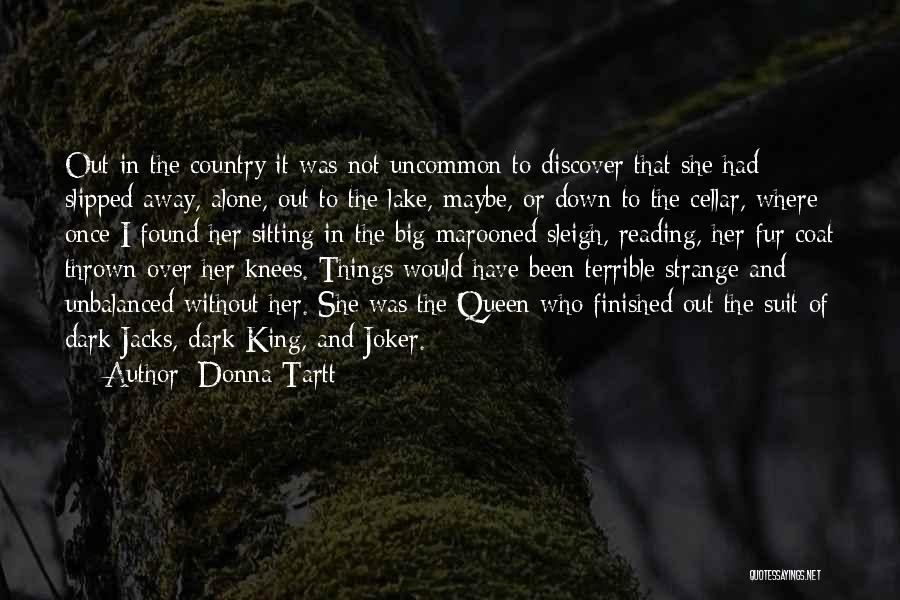 Donna Tartt Quotes: Out In The Country It Was Not Uncommon To Discover That She Had Slipped Away, Alone, Out To The Lake,