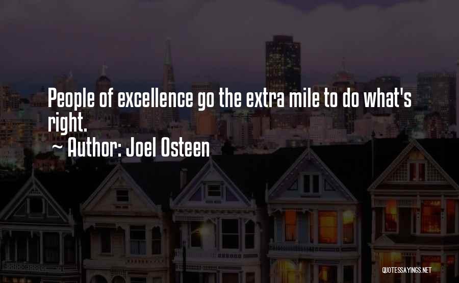 Joel Osteen Quotes: People Of Excellence Go The Extra Mile To Do What's Right.