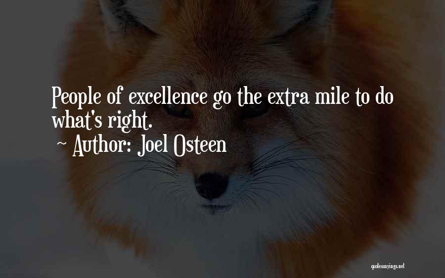 Joel Osteen Quotes: People Of Excellence Go The Extra Mile To Do What's Right.