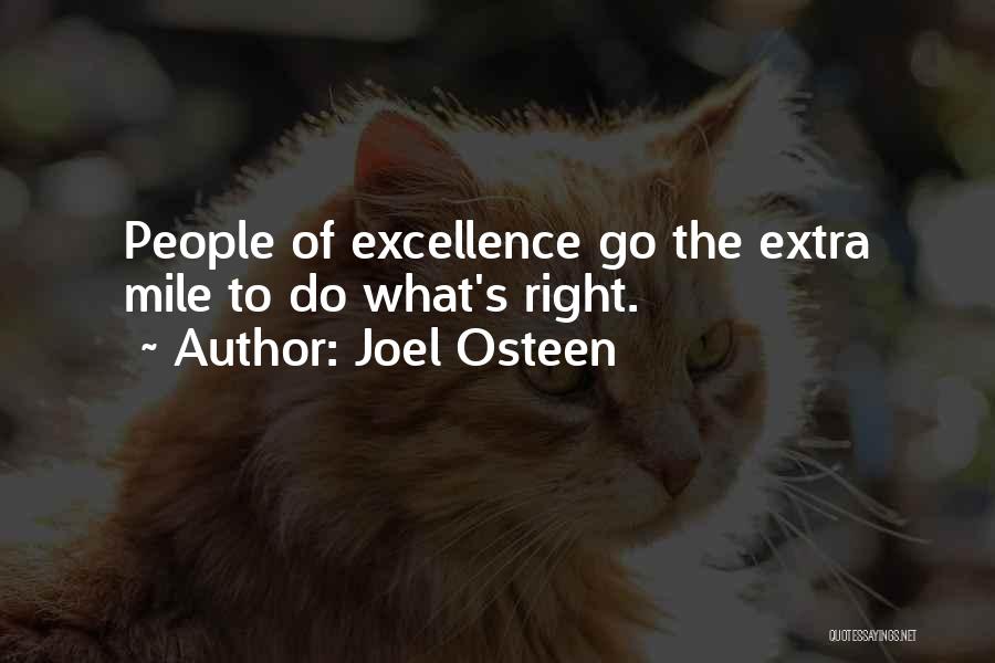 Joel Osteen Quotes: People Of Excellence Go The Extra Mile To Do What's Right.