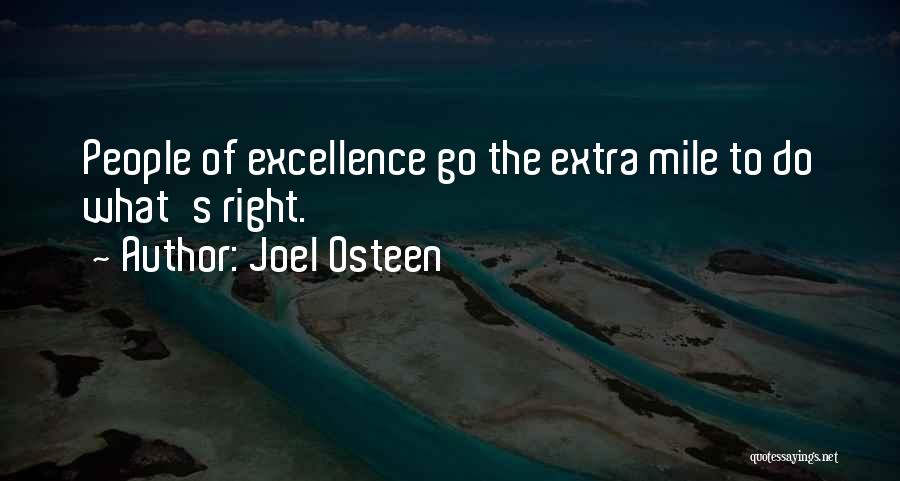 Joel Osteen Quotes: People Of Excellence Go The Extra Mile To Do What's Right.
