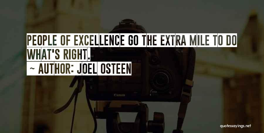 Joel Osteen Quotes: People Of Excellence Go The Extra Mile To Do What's Right.