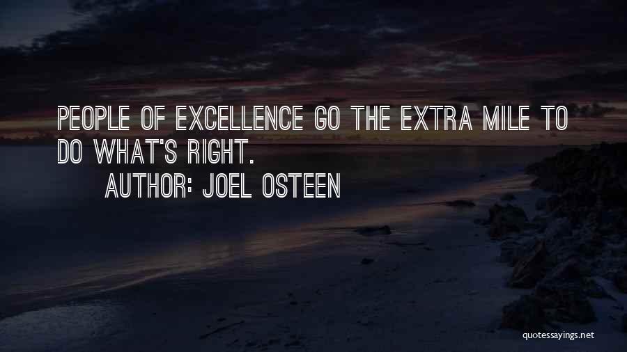 Joel Osteen Quotes: People Of Excellence Go The Extra Mile To Do What's Right.