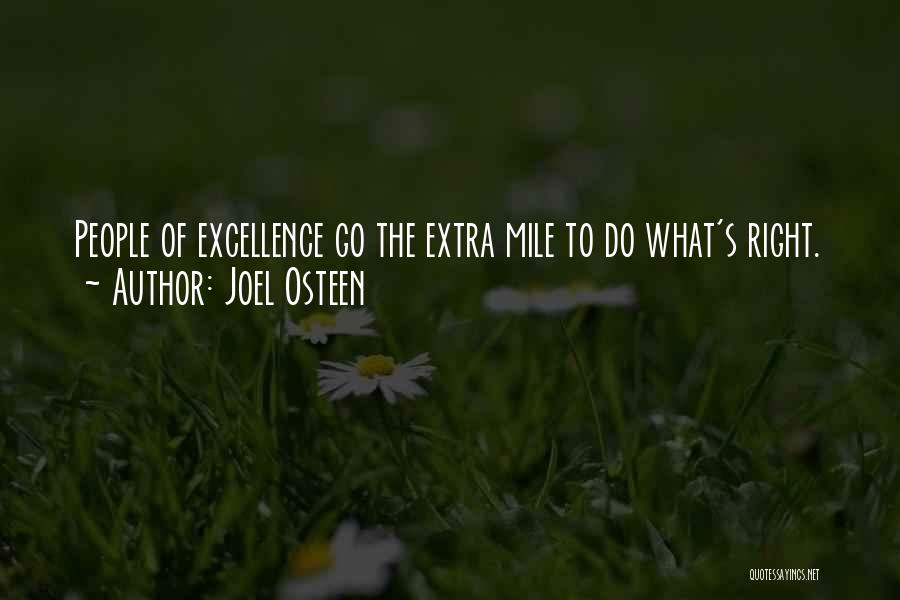 Joel Osteen Quotes: People Of Excellence Go The Extra Mile To Do What's Right.