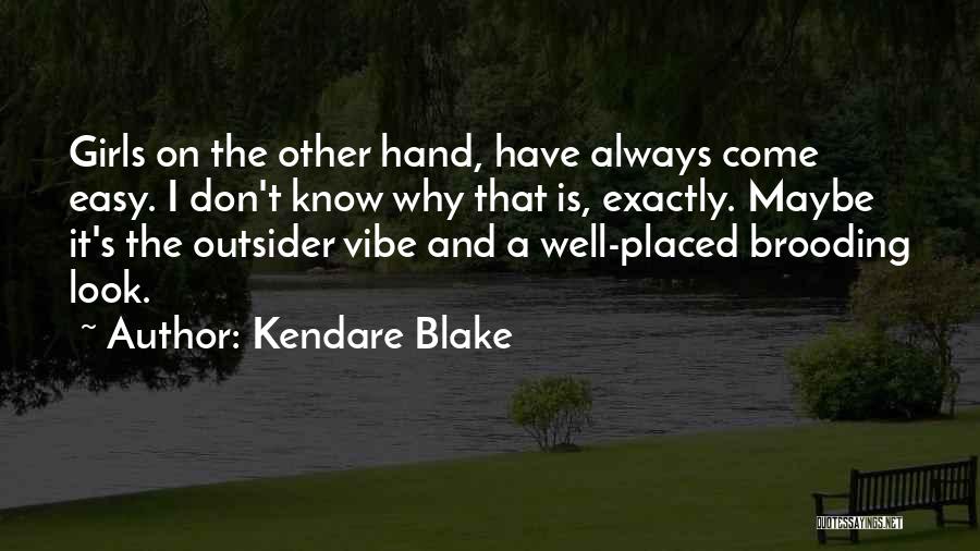 Kendare Blake Quotes: Girls On The Other Hand, Have Always Come Easy. I Don't Know Why That Is, Exactly. Maybe It's The Outsider