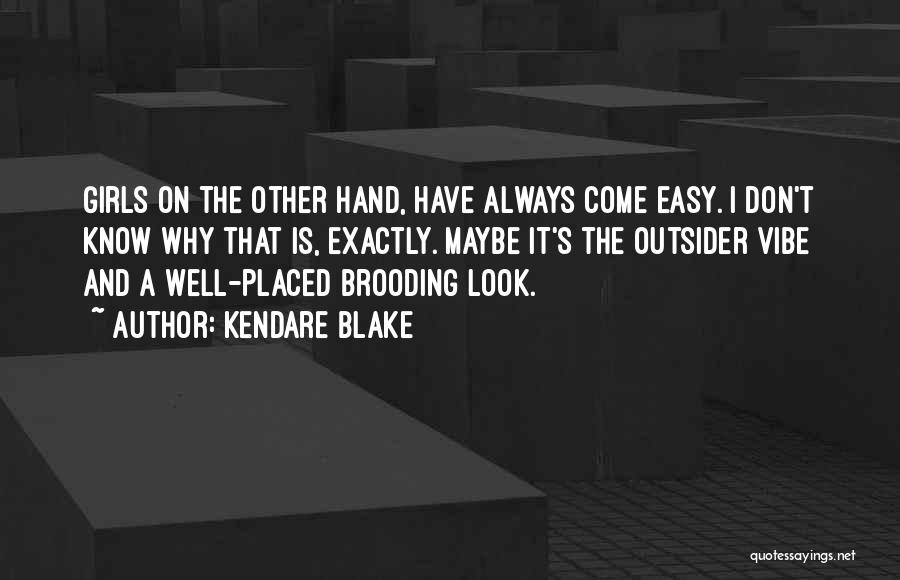Kendare Blake Quotes: Girls On The Other Hand, Have Always Come Easy. I Don't Know Why That Is, Exactly. Maybe It's The Outsider