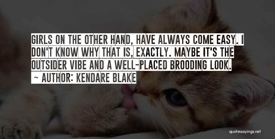 Kendare Blake Quotes: Girls On The Other Hand, Have Always Come Easy. I Don't Know Why That Is, Exactly. Maybe It's The Outsider