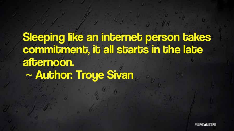 Troye Sivan Quotes: Sleeping Like An Internet Person Takes Commitment, It All Starts In The Late Afternoon.