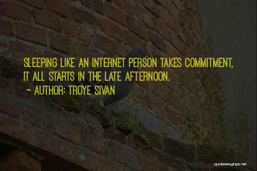 Troye Sivan Quotes: Sleeping Like An Internet Person Takes Commitment, It All Starts In The Late Afternoon.