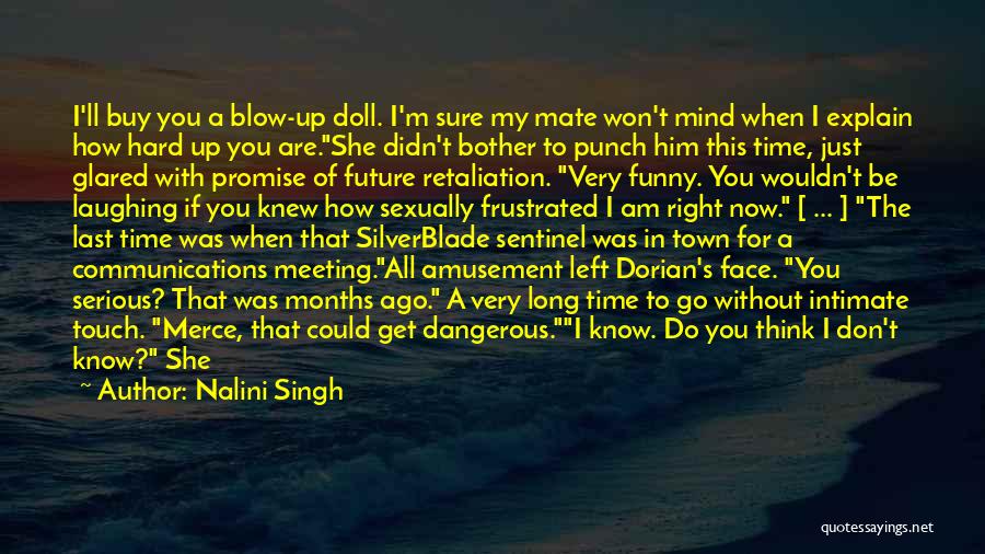 Nalini Singh Quotes: I'll Buy You A Blow-up Doll. I'm Sure My Mate Won't Mind When I Explain How Hard Up You Are.she