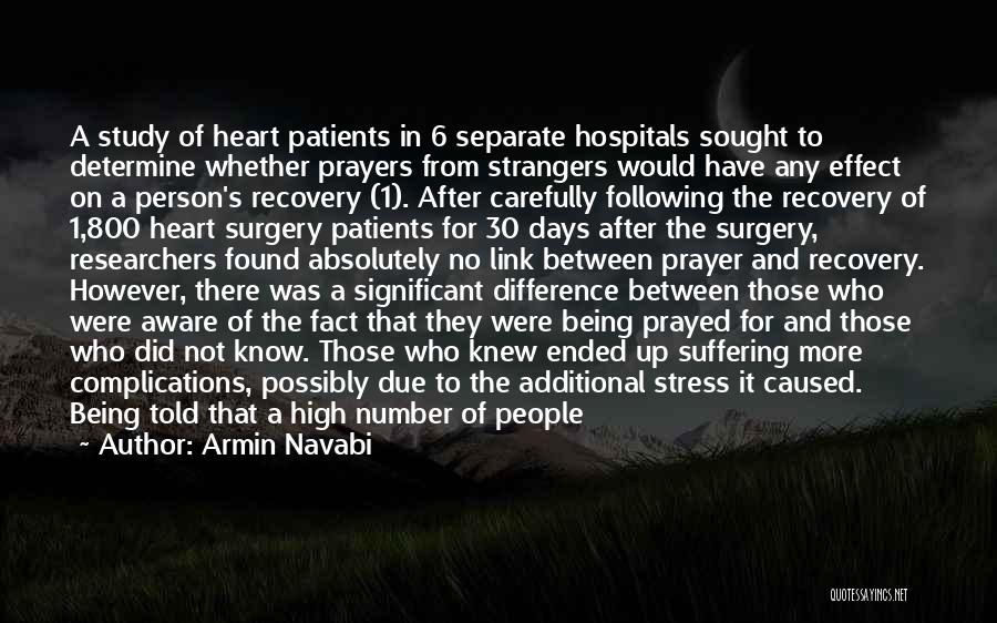 Armin Navabi Quotes: A Study Of Heart Patients In 6 Separate Hospitals Sought To Determine Whether Prayers From Strangers Would Have Any Effect