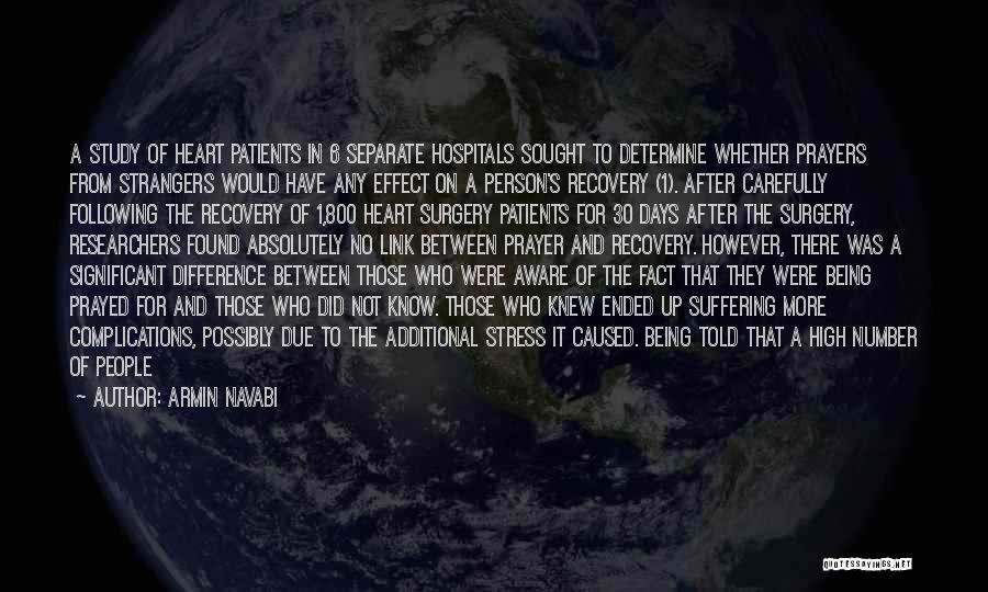 Armin Navabi Quotes: A Study Of Heart Patients In 6 Separate Hospitals Sought To Determine Whether Prayers From Strangers Would Have Any Effect