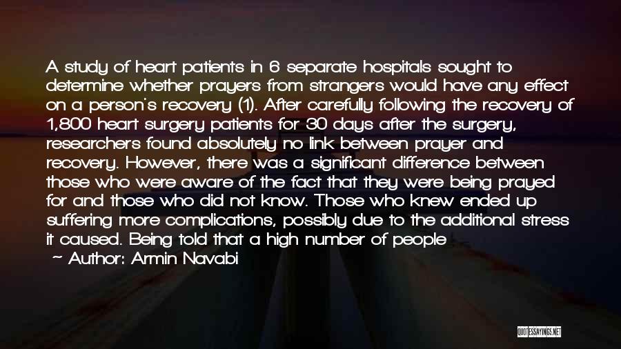 Armin Navabi Quotes: A Study Of Heart Patients In 6 Separate Hospitals Sought To Determine Whether Prayers From Strangers Would Have Any Effect