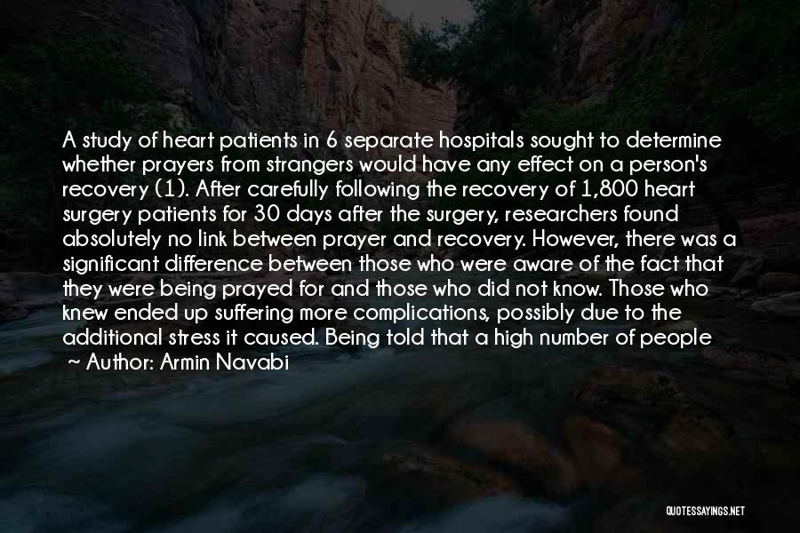 Armin Navabi Quotes: A Study Of Heart Patients In 6 Separate Hospitals Sought To Determine Whether Prayers From Strangers Would Have Any Effect