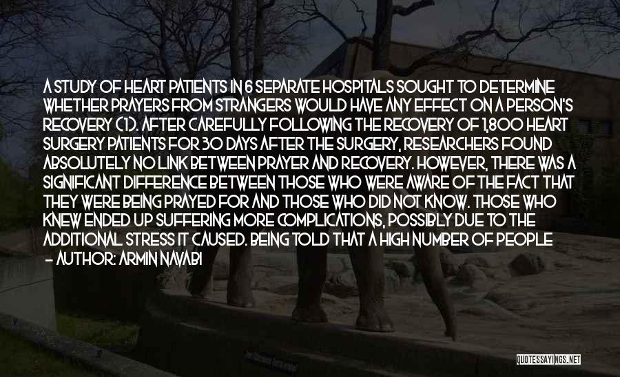 Armin Navabi Quotes: A Study Of Heart Patients In 6 Separate Hospitals Sought To Determine Whether Prayers From Strangers Would Have Any Effect