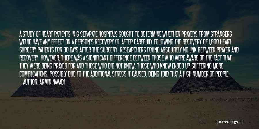 Armin Navabi Quotes: A Study Of Heart Patients In 6 Separate Hospitals Sought To Determine Whether Prayers From Strangers Would Have Any Effect