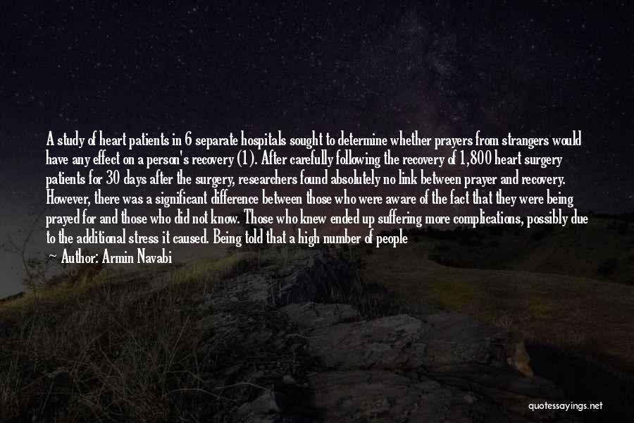 Armin Navabi Quotes: A Study Of Heart Patients In 6 Separate Hospitals Sought To Determine Whether Prayers From Strangers Would Have Any Effect